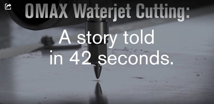 OMAX Waterjet Cutting: A story told in 42 seconds